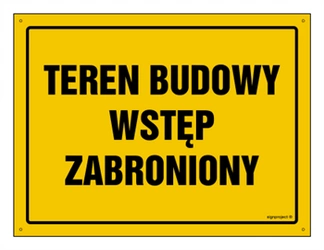 Znak - Teren budowy wstęp zabroniony  - 35 cm x 25 cm