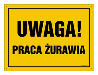 Znak - Uwaga! Praca żurawia - 35 cm x 25 cm